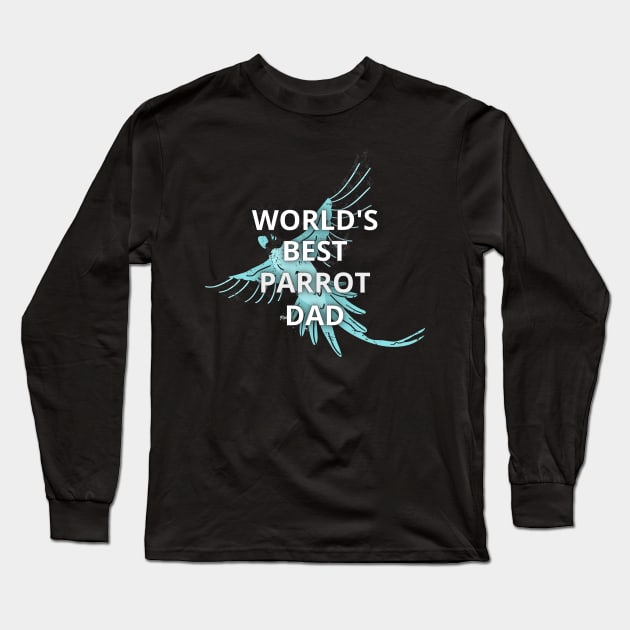 Parrot owners - World's best parrot dad Long Sleeve T-Shirt by apparel.tolove@gmail.com